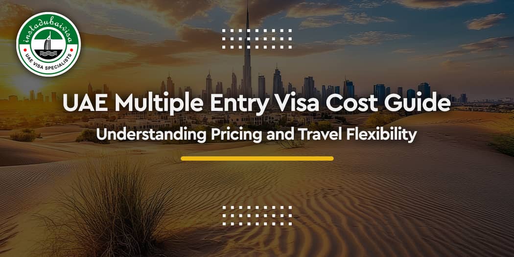 UAE Multiple Entry Visa Cost Guide: Understanding Pricing and Travel Flexibility